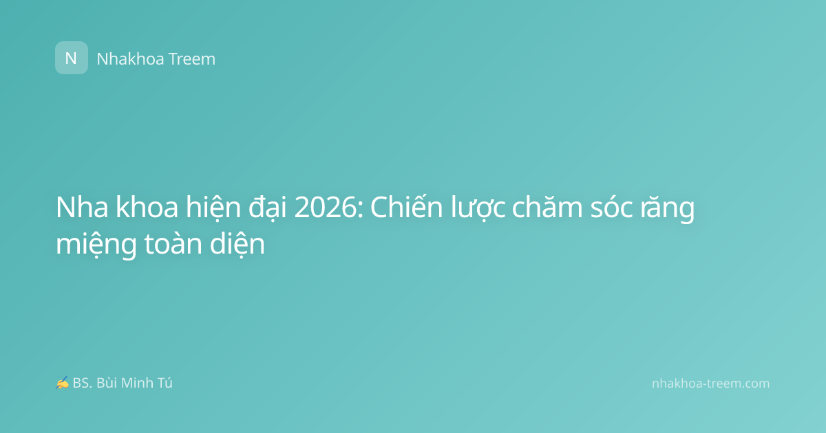 Nha khoa hiện đại 2026: Chiến lược chăm sóc răng miệng toàn diện
