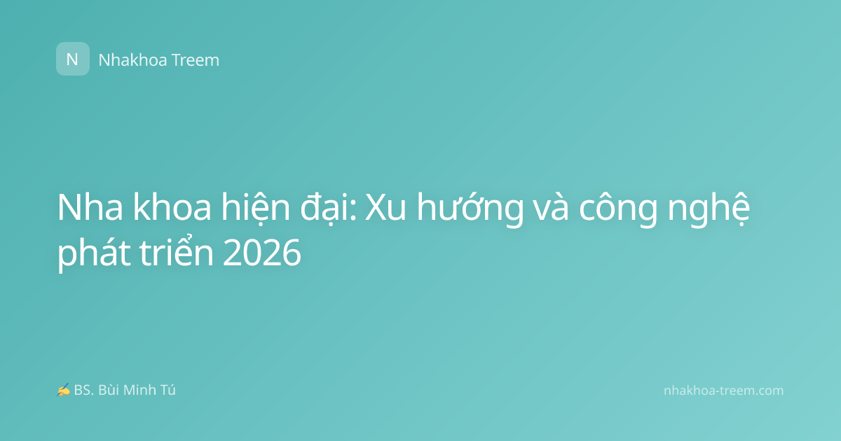 Nha khoa hiện đại: Xu hướng và công nghệ phát triển 2026